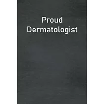 Proud Dermatologist： Lined Notebook For Men， Women And Co Workers