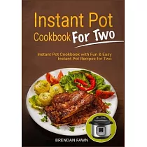 Instant Pot Cookbook for Two： Instant Pot Cookbook with Fun & Easy Instant Pot Recipes for Two