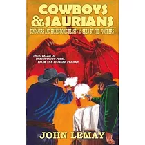 Cowboys & Saurians： Dinosaurs and Prehistoric Beasts As Seen By The Pioneers