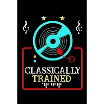 Classically Trained： DJ Record Turntable Music Lined Notebook Journal Diary 6x9