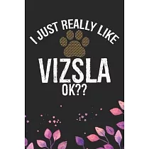 I Just Really Like Vizsla Ok?： Cool Vizsla Dog Journal Notebook ─ Vizsla Puppy Lover Gifts ─ Funny Vizsla Dog Notebook ─ Vizsla Owner Gifts. 6 x 9 in