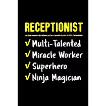 Receptionist multi─ talented miracle worker super hero ninja magician： Receptionist Notebook journal Diary Cute funny humorous blank lined notebook Gi