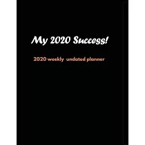 My 2020 Success!： 2020 Undated Weekly Planner： Weekly & Monthly Planner， Organizer & Goal Tracker ─ Organized Chaos Planner 2020