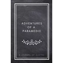 Adventures of A Paramedic： A Journal of Quotes： Prompted Quote Journal (5.25inx8in) Paramedic Gift for Men or Women， New Paramedic Gifts， Paramed