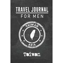 Travel Journal for Men Taiwan： 6x9 Travel Notebook or Diary with prompts， Checklists and Bucketlists perfect gift for your Trip to Taiwan for every y