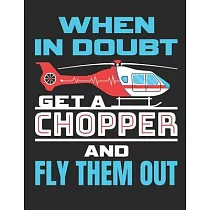 When In Doubt Get A Chopper and Fly Them Out： Flight Paramedic 2020 Weekly Planner (Jan 2020 to Dec 2020)， Paperback 8.5 x 11， EMT Calendar Schedule O