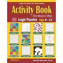 Activity Book for Smart Kids： 500 Logic Puzzles (Sudoku， Fillomino， Kakuro， Futoshiki， Hitori， Slitherlink， Killer Sudoku， Calcudoku， Sudoku X， Skys