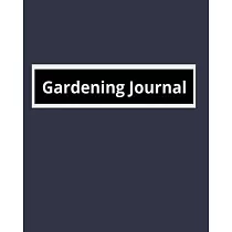 Gardening Journal： Garden Planner Journal & Log Book： Vegetable & Flower Gardening Journal， Planner and Log Book Perfect Gift for Gardeni