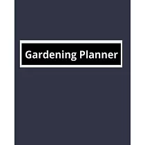 Gardening Planner： Garden Planner Journal & Log Book： Vegetable & Flower Gardening Journal， Planner and Log Book Perfect Gift for Gardeni