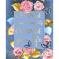 Change your thoughts ─ change your life： Life Changing 100 Day Gratitude and Manifestation Journal to REPROGRAM your Mind and create the Life of your