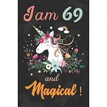 I am 69 and Magical： Cute Unicorn Journal and Happy Birthday Notebook/Diary， Cute Unicorn Birthday Gift for 69th Birthday for beautiful gir