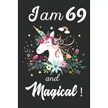 I am 69 and Magical： Cute Unicorn Journal and Happy Birthday Notebook/Diary， Cute Unicorn Birthday Gift for 69th Birthday for beautiful gir