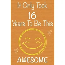 It Only Took 16 Years To Be This Awesome： Gift Book For Someone You Love， Christmas Gift Book， 16 Year Old Birthday Gift， Memory Journal & Beautifull