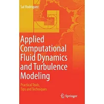Applied Computational Fluid Dynamics and Turbulence Modeling： Practical Tools， Tips and Techniques