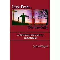 Live Free or Die Lawfully： A devotional commentary on Galatians