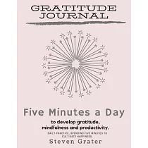 Gratitude Journal Five Minutes a Day to Develop Gratitude， Mindfulness and Productivity.： Practice Gratitude & Daily Reflection & Thank You Gift Noteb