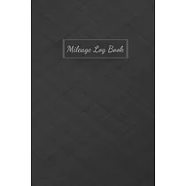 Mileage Log Book： Mileage Log Notebook For Business or Personal ─ Daily Tracking Your Simple Mileage Tracker ─ Mileage Journal For Taxes