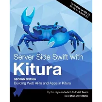 Server Side Swift with Kitura (Second Edition)： Building Web APIs and Apps in Kitura