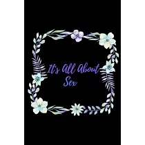 It’’s All About Sex： Blank Lined Sex Journal For Partners To Explore Amazing Sex And Intimacy ─ Cute Floral White