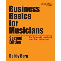 Business Basics for Musicians： The Complete Handbook from Start to Success， 2nd Edition