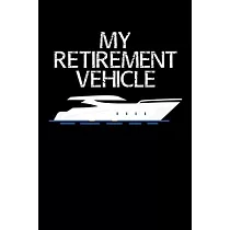 My Retirement Vehicle： Notebook I Notizbuch I Calepin I Taccuino I Cuaderno I Caderno I Notitieblok I Notatnik I 6x9 I A5 I 120 Pages I Dot G