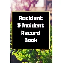 Accident & Incident Record Book： Accident & Incident Log Book： Accident & Incident Record Log Book─ Health & Safety Report Book for， Business， ... Sch