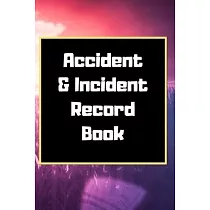 Accident & Incident Record Book： Accident & Incident Log Book： Accident & Incident Record Log Book─ Health & Safety Report Book for， Business， ... Sch