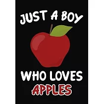 Just a Boy Who Loves Apples： Journal / Notebook Gift For Boys， Blank Lined 109 Pages， Apples Lovers perfect Christmas & Birthday Or Any Occasion