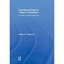 Teaching Strings in Today’’s Classroom： A Guide for Group Instruction