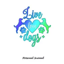 Live Love Dogs： Journal Notebook Gift for Dog and Puppy Lovers