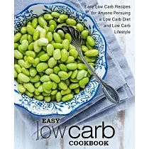 Easy Low Carb Cookbook： Easy Low Carb Recipes for Anyone Pursuing A Low Carb Diet and Low Carb Lifestyle