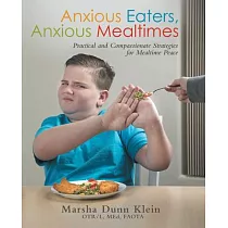 Anxious Eaters， Anxious Mealtimes： Practical and Compassionate Strategies for Mealtime Peace