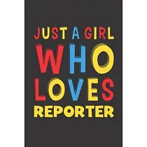 Just A Girl Who Loves Reporter： A Nice Gift Idea For Girl Women Who Loves Her Reporter Mom Dad Husband Funny Birthday Gifts Journal Lined Notebook 6x9