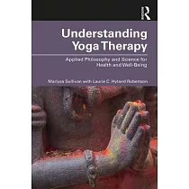 Understanding Yoga Therapy： Applied Philosophy and Science for Health and Well─Being