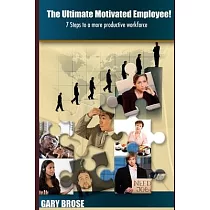 The Ultimate Motivated Employee!： 7 steps to a more productive workforce
