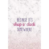 Because It’’s Shop O’’Clock Somewhere： Notebook Journal Composition Blank Lined Diary Notepad 120 Pages Paperback White Marble Online Shopping