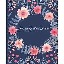 Prayer Gratitude Journal： Gratitude， Reflection and Thoughts for a Happier and Content You