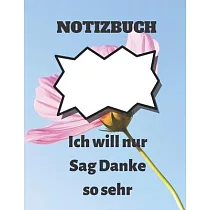 Notizbuch： Ich will nur Sag Danke so sehr： Notizbuch Geschenk für Danksagung， journal Buch für Danksagung Zeitschrift und füttert