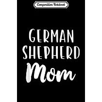 Composition Notebook： German Shepherd Mom Funny Dog Lover Gift Journal/Notebook Blank Lined Ruled 6x9 100 Pages