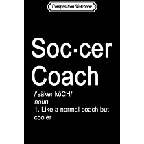 Composition Notebook： Soccer Coach Definition ─ Funny Gift Journal/Notebook Blank Lined Ruled 6x9 100 Pages