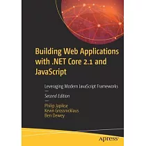 Building Web Applications with .Net Core 2.1 and JavaScript： Leveraging Modern JavaScript Frameworks