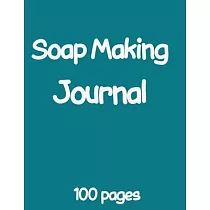 Soap Making Journal： Soap Making Recipe Log Book