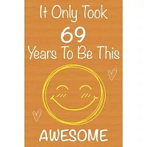 It Only Took 69 Years To Be This Awesome： Gift Book For Someone You Love， Christmas Gift Book， Mother’’s Day Gifts， Father’’s Day Gifts， 69 Year Old Bir