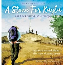A Stone For Kayla， On the Camino De Santiago： Lessons Learned Along The Way of Saint James