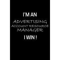 I’’m an Advertising Account Resource Manager I Win !： Advertising Manager Appreciation Gifts ─ Blank Lined Notebook Journal ─ (6 x 9 Inches) ─ 120 Page