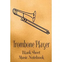 Trombone Player Blank Sheet Music Notebook： Musician Composer Gift. Pretty Music Manuscript Paper For Writing And Note Taking / Composition Books Gift