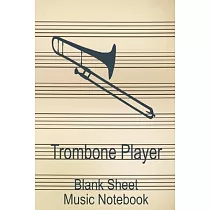 Trombone Player Blank Sheet Music Notebook： Musician Composer Gift. Pretty Music Manuscript Paper For Writing And Note Taking / Composition Books Gift