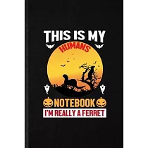This Is My Humans Notebook I’’m Really a Ferret： Blank Funny Ferret Owner Vet Lined Notebook/ Journal For Exotic Animal Lover， Inspirational Saying Uni