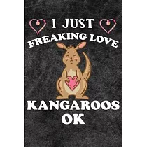 I Just Freaking Love Kangaroos Ok： 110 Blank Lined Papers ─ 6x9 Personalized Customized Kangaroo Composition Notebook Journal Gift For Kangaroo Lovers
