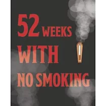 52 Weeks With No Smoking： Help Yourfelf To Stop Smoking Daily & Weekly Tracker For Smokers Want To Quit Journal ─ How To Stop Smoking